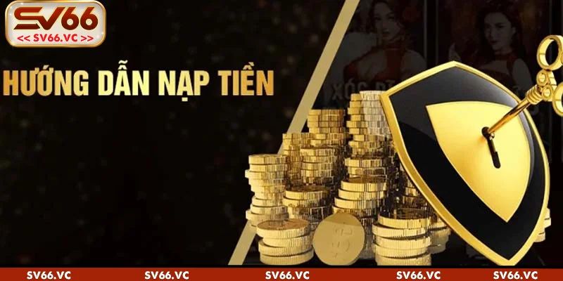 Một số điều kiện cơ bản cần nắm vững khi nạp tiền SV66