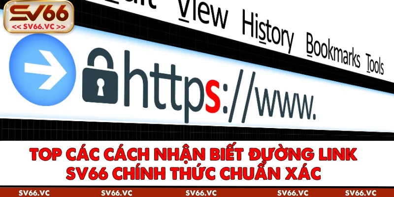 TOP Các Cách Nhận Biết Đường Link SV66 Chính Thức Chuẩn Xác